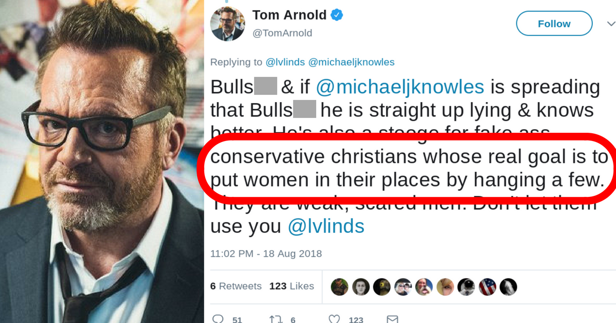 Actor Tom Arnold tweeted that the "real goal" of conservative Christians "is to put women in their places by hanging a few."
