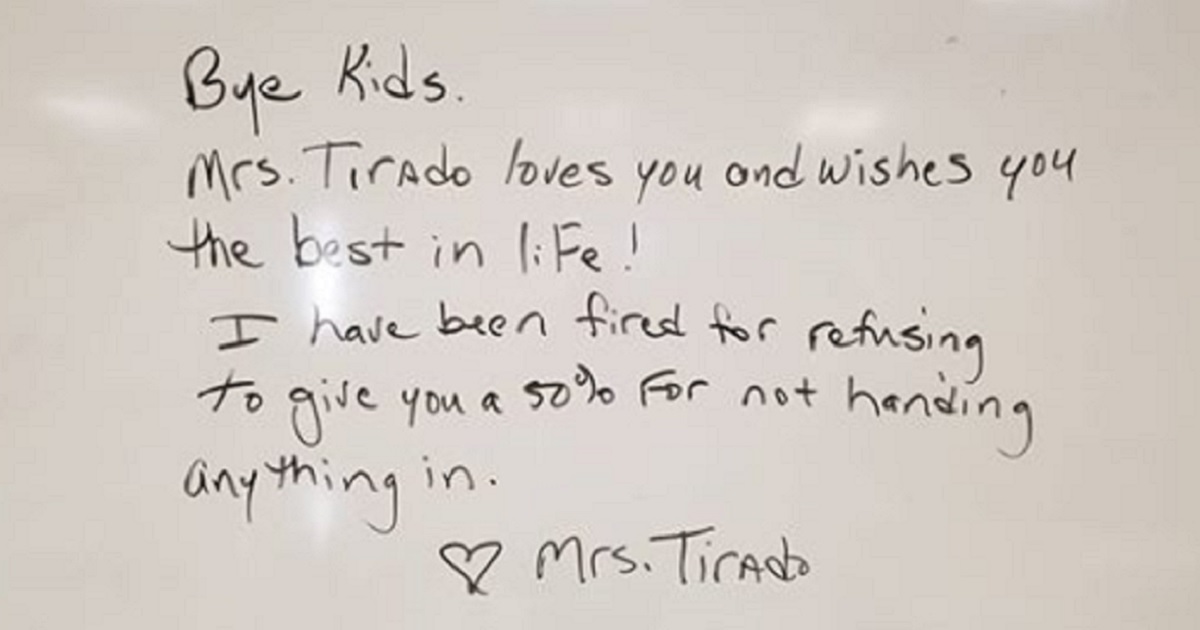 In a note on a white board, teacher Diane Tirado told students: "I have been fired for refusing to give you a 50% for not handing anything in."