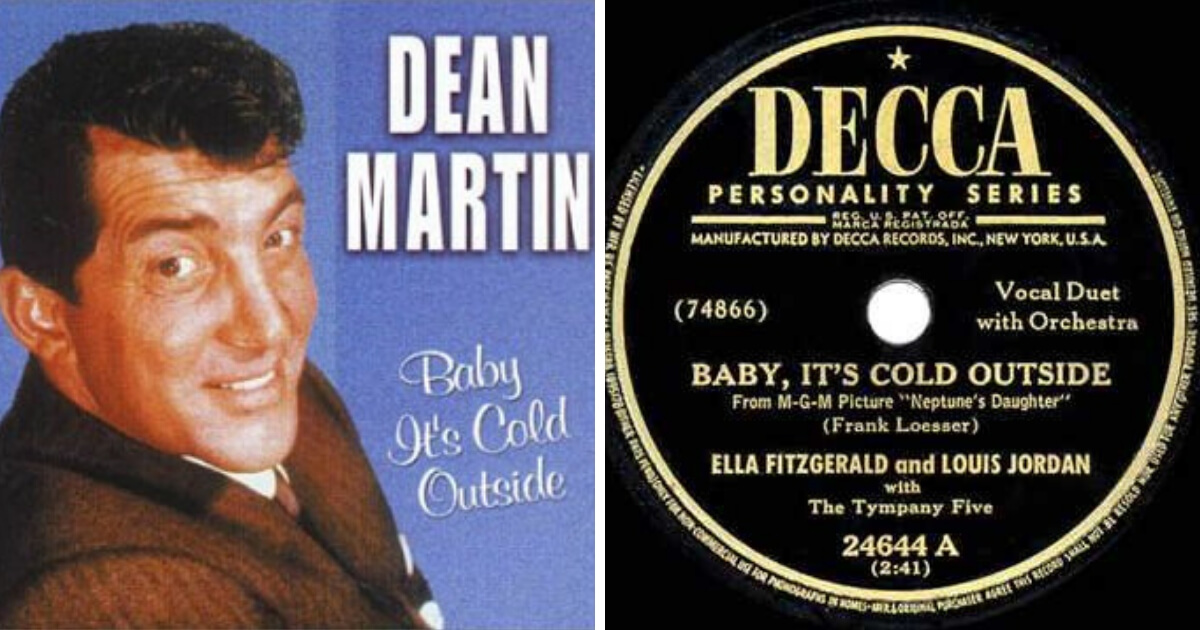Dean Martin had a hit with "Baby, It's Cold Outside," as did Ella Fitzgerald and Louis Jordan.