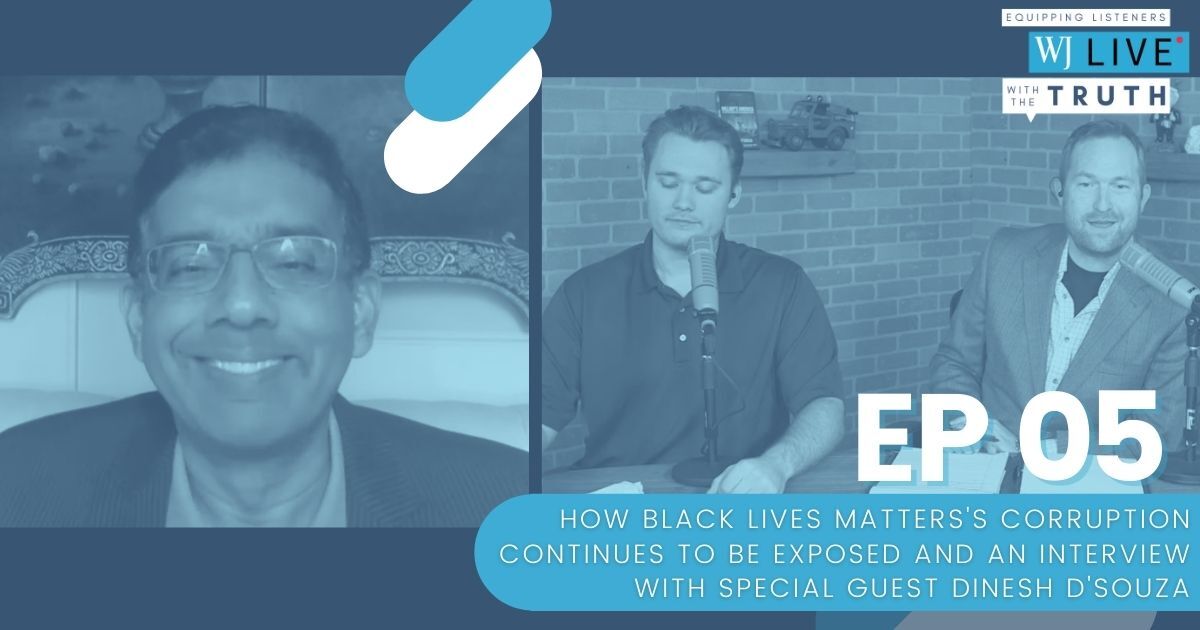 On this episode of "WJ Live," George Upper, Josh Manning, Michael Austin and Floyd Brown discuss how a recent arrest shows the seedy underbelly of the Black Lives Matter movement and talk to Dinesh D'Souza about his latest movie "Trump Card" -- available through WJ Movies.