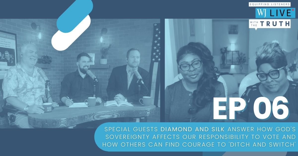 On this episode of "WJ Live," George Upper, Josh Manning, Andrew J. Sciascia and special guests Diamond and Silk discuss whether or not God's sovereignty affects Christians' responsibility to vote and how Diamond and Silk's story can encourage other people to leave the "Democrat Plantation."