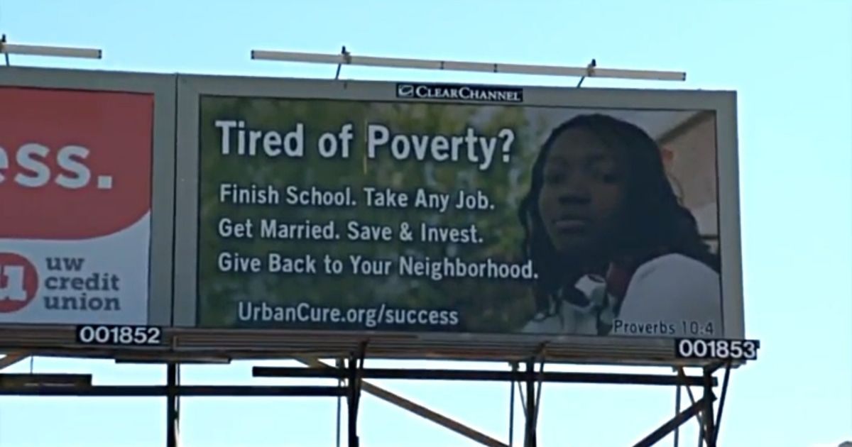 This billboard from the policy group CURE offers advice for those looking to escape poverty.