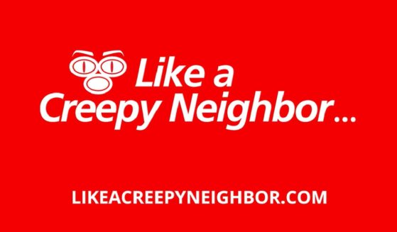 White type on a red background reading "Like a creepy neighbor."