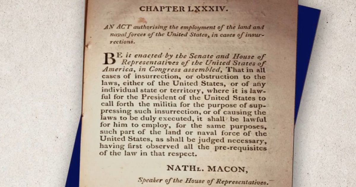 In 1827, the Supreme Court ruled that the authority to declare an insurrection "belongs exclusively to the president." And his decision, they said, is "conclusive."